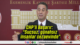 CHP’li Başarır: “Suçsuz, günahsız insanlar cezaevinde”