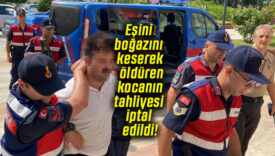 Eşini boğazını keserek öldüren kocanın tahliyesi iptal edildi!