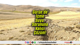 Gürün’de İçme Suyu Sorununa Kalıcı Çözüm!
