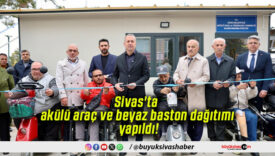 Sivas’ta akülü araç ve beyaz baston dağıtımı yapıldı!