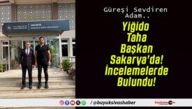 Yiğido Taha Başkan Sakarya’da! İncelemelerde Bulundu!