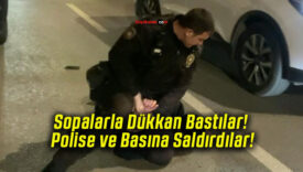 Sopalarla Dükkan Bastılar! Polise ve Basına Saldırdılar!
