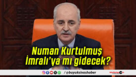 Numan Kurtulmuş İmralı’ya mı gidecek?