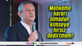 Mahkeme kararı olmadan kimseye hırsız dedirtmem!