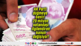 AK Parti düğmeye bastı! 20 milyon vatandaşı ilgilendiren kanun değişiyor!