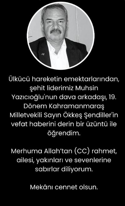 Ülkücü Hareketin Emektarlarından Eski Milletvekili Ökkeş Şendiller Vefat Etti!