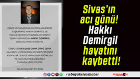 Sivas’ın acı günü! Hakkı Demirgil hayatını kaybetti!
