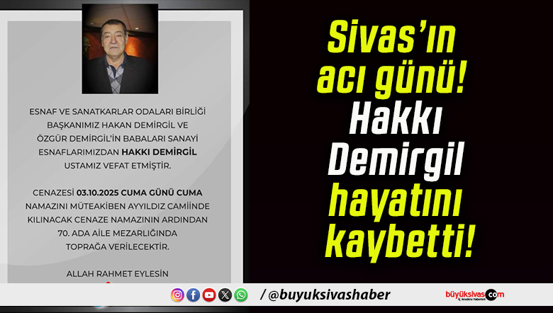 Sivas’ın acı günü! Hakkı Demirgil hayatını kaybetti!