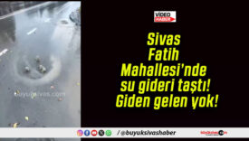 Sivas Fatih Mahallesi’nde su gideri taştı! Giden gelen yok!