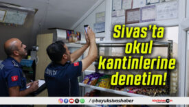 Sivas’ta okul kantinlerine denetim!