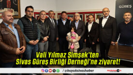 Vali Yılmaz Şimşek’ten Sivas Güreş Birliği Derneği’ne ziyaret!