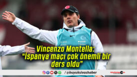 Vincenzo Montella: “İspanya maçı çok önemli bir ders oldu”