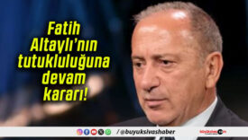 Fatih Altaylı’nın tutukluluğuna devam kararı!