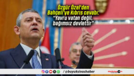 Özgür Özel’den Bahçeli’ye Kıbrıs cevabı: “Yavru vatan değil, bağımsız devlettir”