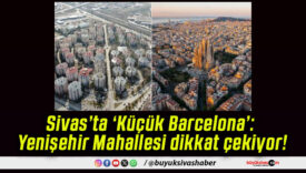 Sivas’ta ‘Küçük Barcelona’: Yenişehir Mahallesi dikkat çekiyor!