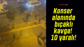 Konser alanında bıçaklı kavga! 10 yaralı!