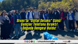 Sivas’ta “Dijital Detoks” Günü! Gençler Telefonu Bıraktı! Doğada Dengeyi Buldu!