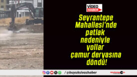 Seyrantepe Mahallesi’nde patlak nedeniyle yollar çamur deryasına döndü!