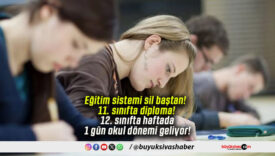 Eğitim sistemi sil baştan! 11. sınıfta diploma! 12. sınıfta haftada 1 gün okul dönemi geliyor!