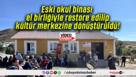 Eski okul binası el birliğiyle restore edilip kültür merkezine dönüştürüldü!