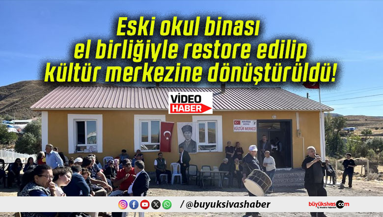 Eski okul binası el birliğiyle restore edilip kültür merkezine dönüştürüldü!