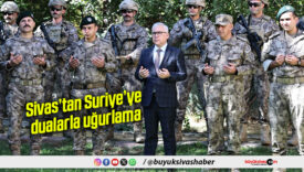 Sivas’tan Suriye’ye dualarla uğurlama