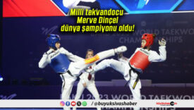 Milli tekvandocu Merve Dinçel dünya şampiyonu oldu!