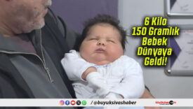 6 Kilo 150 Gramlık Bebek Dünyaya Geldi!
