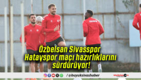 Özbelsan Sivasspor Hatayspor maçı hazırlıklarını sürdürüyor!