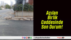 Açılan Birlik Caddesinde Son Durum!
