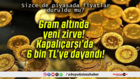 Gram altında yeni zirve! Kapalıçarşı’da 6 bin TL’ye dayandı!