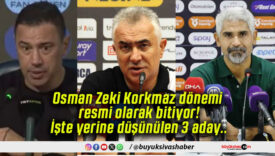 Osman Zeki Korkmaz dönemi resmi olarak bitiyor! İşte yerine düşünülen 3 aday..