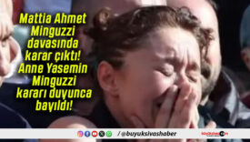 Mattia Ahmet Minguzzi davasında karar çıktı! Anne Yasemin Minguzzi kararı duyunca bayıldı!
