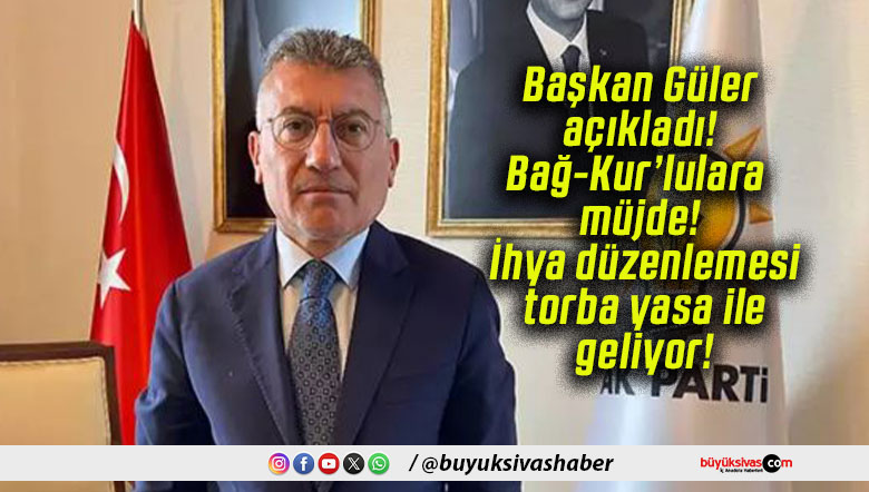 Başkan Güler açıkladı! Bağ-Kur’lulara müjde! İhya düzenlemesi torba yasa ile geliyor!