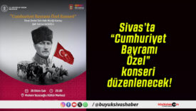 Sivas’ta “Cumhuriyet Bayramı Özel” konseri düzenlenecek!