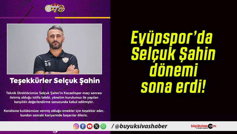 Eyüpspor’da Selçuk Şahin dönemi sona erdi!