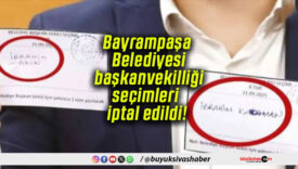 Bayrampaşa Belediyesi başkanvekilliği seçimleri iptal edildi!