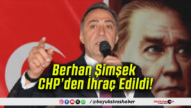 Berhan Şimşek CHP’den İhraç Edildi!