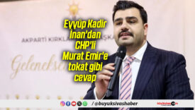 Eyyüp Kadir İnan’dan CHP’li Murat Emir’e tokat gibi cevap