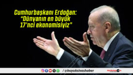 Cumhurbaşkanı Erdoğan: “Dünyanın en büyük 17’nci ekonomisiyiz”