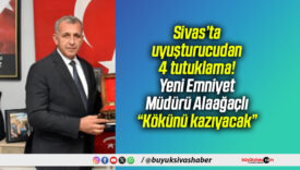Sivas’ta uyuşturucudan 4 tutuklama! Yeni Emniyet Müdürü Alaağaçlı “Kökünü kazıyacak”