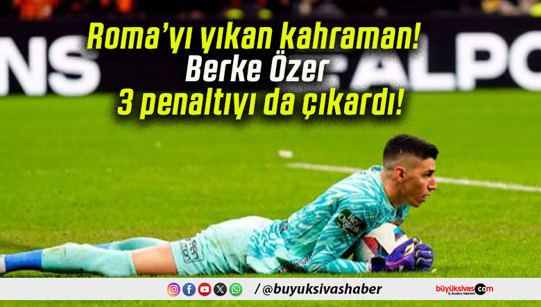 Roma’yı yıkan kahraman! Berke Özer 3 penaltıyı da çıkardı!