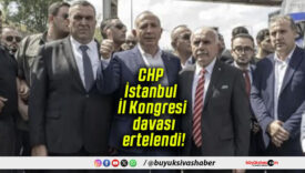 CHP İstanbul İl Kongresi davası ertelendi!