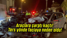 Araçlara çarptı kaçtı! Ters yönde faciaya neden oldu!