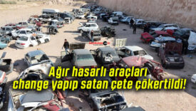 Ağır hasarlı araçları change yapıp satan çete çökertildi!