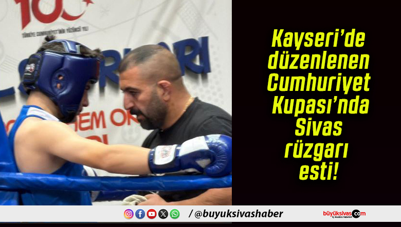 Kayseri’de düzenlenen Cumhuriyet Kupası’nda Sivas rüzgarı esti!