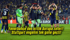 Fenerbahçe’den kritik Avrupa zaferi! Stuttgart engelini tek golle geçti!