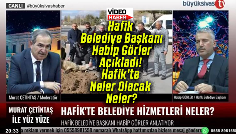 Hafik Belediye Başkanı Habip Görler Açıkladı! Hafik’te Neler Olacak Neler?