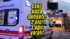 Eski koca dehşeti! 2 ölü! 1 ağır yaralı!