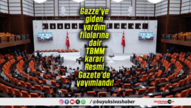 Gazze’ye giden yardım filolarına dair TBMM kararı Resmi Gazete’de yayımlandı!